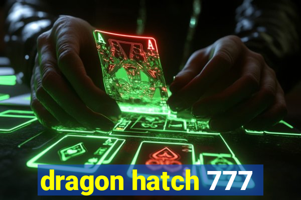 dragon hatch 777